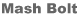 mash bolt